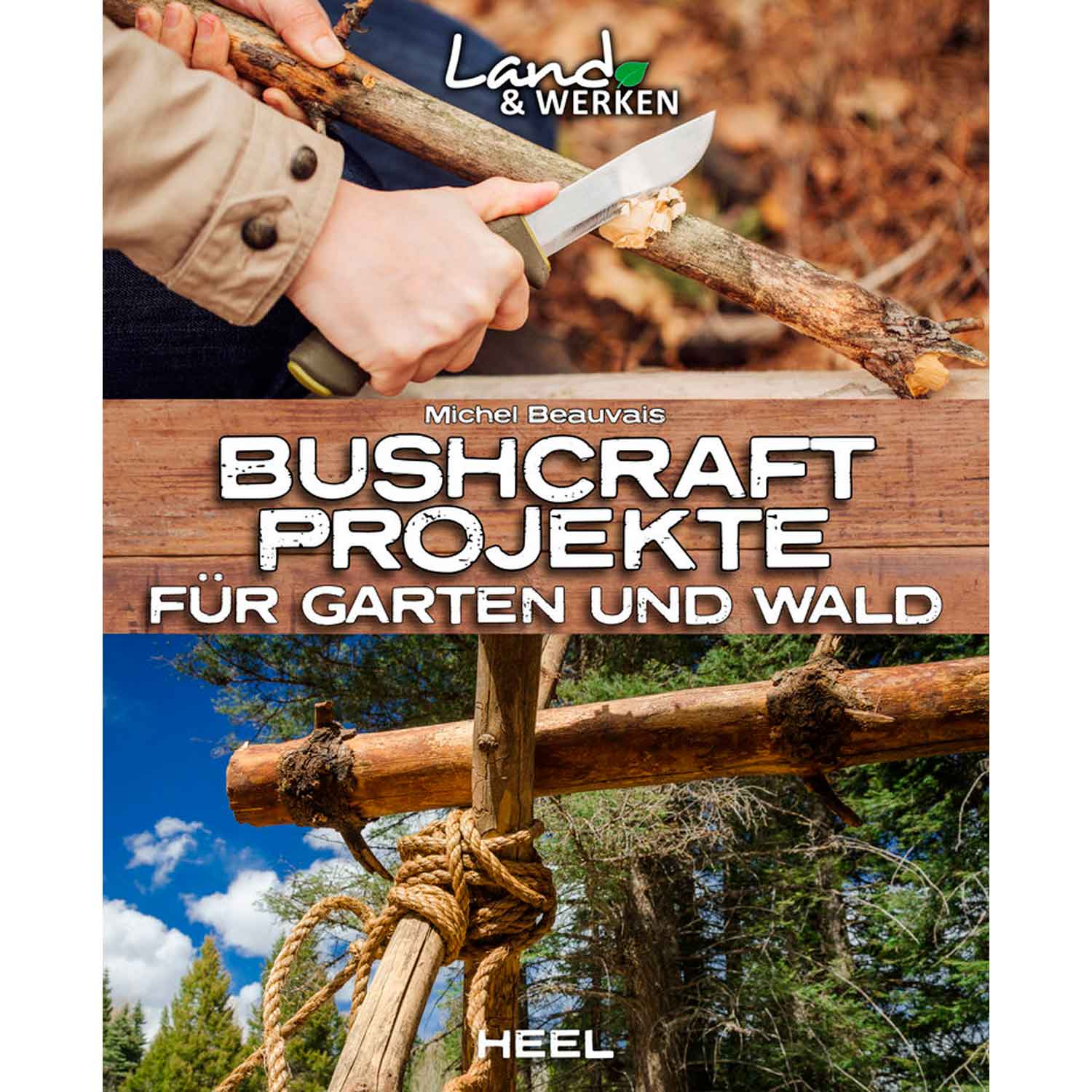 Bushcraft-Projekte - Für Garten und Wald